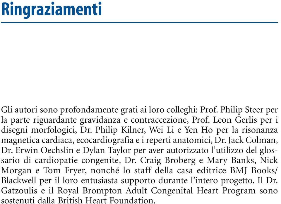 Erwin Oechslin e Dylan Taylor per aver autorizzato l utilizzo del glossario di cardiopatie congenite, Dr.