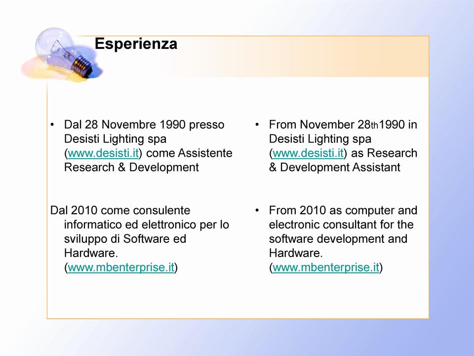 it) as Research & Development Assistant Dal 2010 come consulente informatico ed elettronico per lo sviluppo di