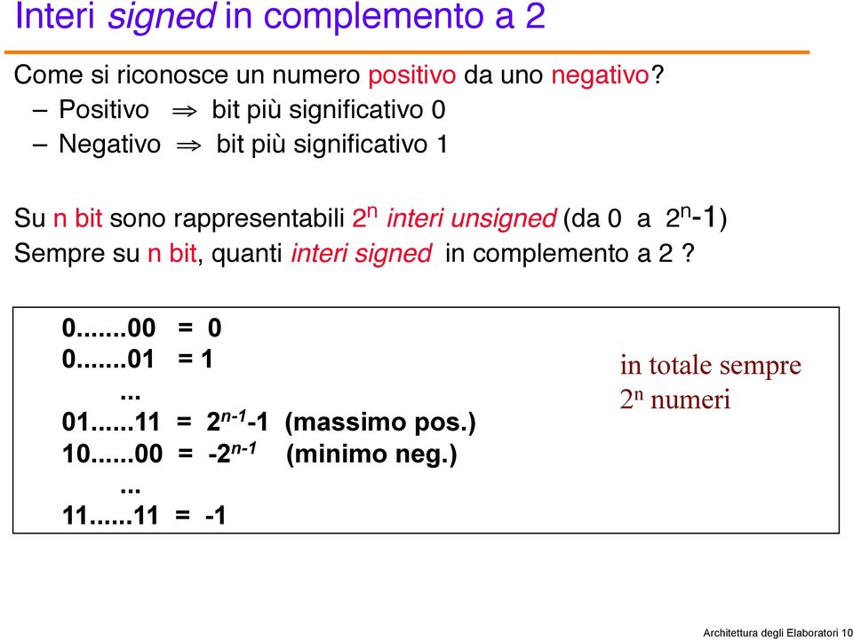 unsigned (da 0 a 2 n -1)" Sempre su n bit, quanti interi signed in complemento a 2?" 0...00 = 0 0...01 = 1... 01.