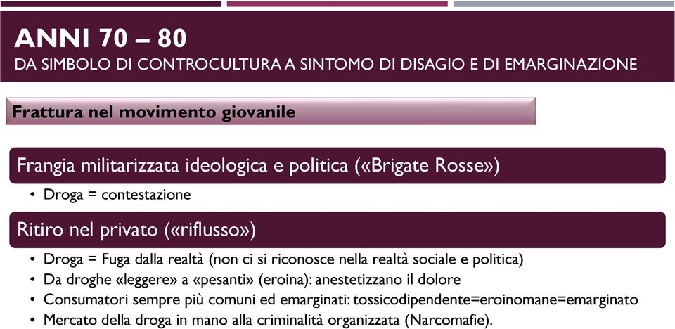 realtà (non ci si riconosce nella realtà sociale e politica) Da droghe «leggere» a «pesanti» (eroina): anestetizzano il dolore