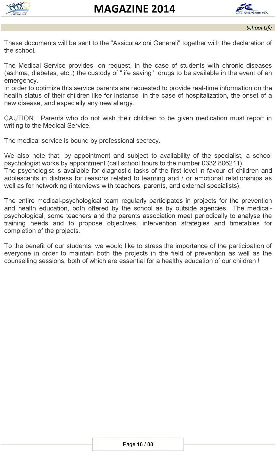 In order to optimize this service parents are requested to provide real-time information on the health status of their children like for instance in the case of hospitalization, the onset of a new