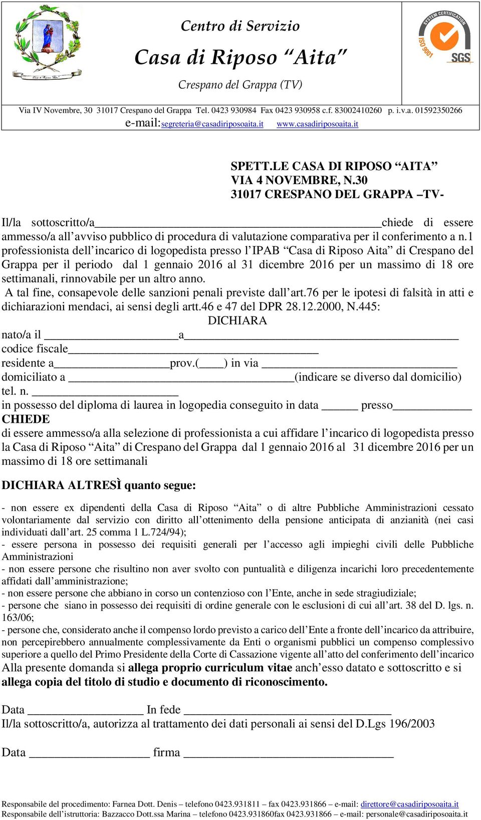 1 professionista dell incarico di logopedista presso l IPAB Casa di Riposo Aita di Crespano del Grappa per il periodo dal 1 gennaio 2016 al 31 dicembre 2016 per un massimo di 18 ore settimanali,