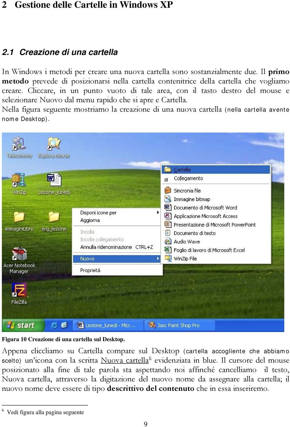 Cliccare, in un punto vuoto di tale area, con il tasto destro del mouse e selezionare Nuovo dal menu rapido che si apre e Cartella.