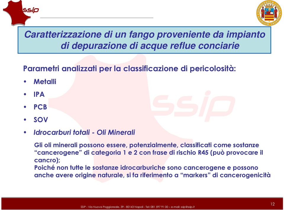 potenzialmente, classificati come sostanze cancerogene di categoria 1 e 2 con frase di rischio R45 (può provocare il cancro);