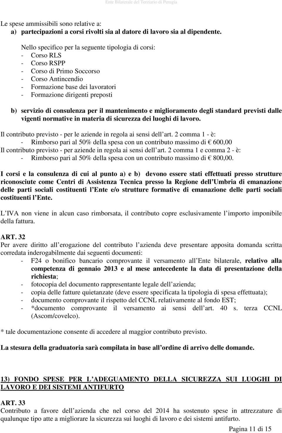 di consulenza per il mantenimento e miglioramento degli standard previsti dalle vigenti normative in materia di sicurezza dei luoghi di lavoro.