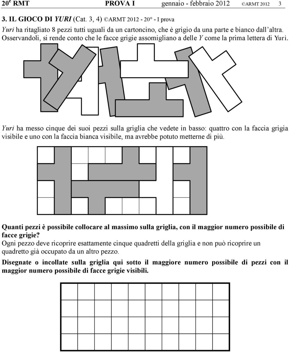 Osservandoli, si rende conto che le facce grigie assomigliano a delle Y come la prima lettera di Yuri.