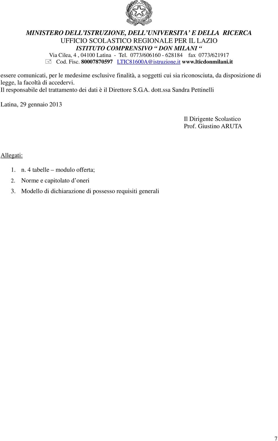 ssa Sandra Pettinelli Latina, 29 gennaio 2013 Il Dirigente Scolastico Prof. Giustino ARUTA Allegati: 1. n.