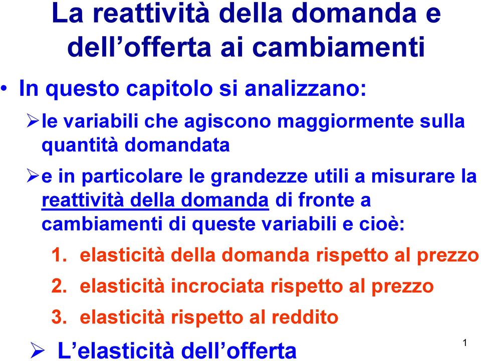 della domanda di fronte a cambiamenti di queste variabili e cioè: 1.