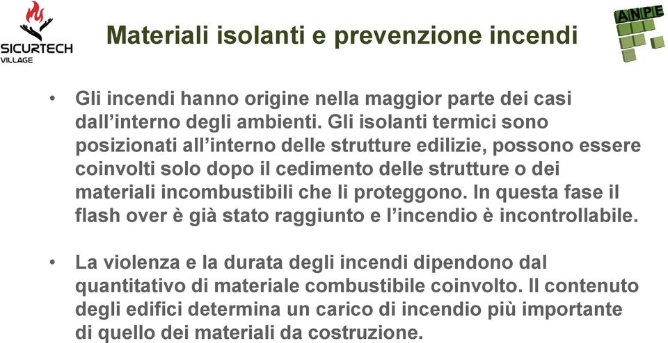 materiali incombustibili che li proteggono. In questa fase il flash over è già stato raggiunto e l incendio è incontrollabile.