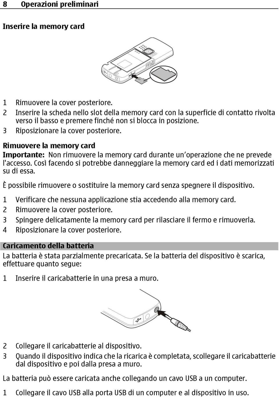 Rimuovere la memory card Importante: Non rimuovere la memory card durante un operazione che ne prevede l'accesso. Così facendo si potrebbe danneggiare la memory card ed i dati memorizzati su di essa.