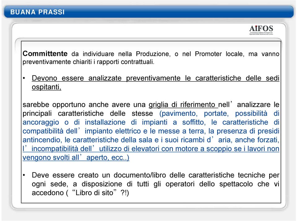 (pavimento, portate, possibilità di ancoraggio o di installazione di impianti a soffitto, le caratteristiche di compatibilità dell impiantoelettricoelemesseaterra,lapresenzadipresidi antincendio, le