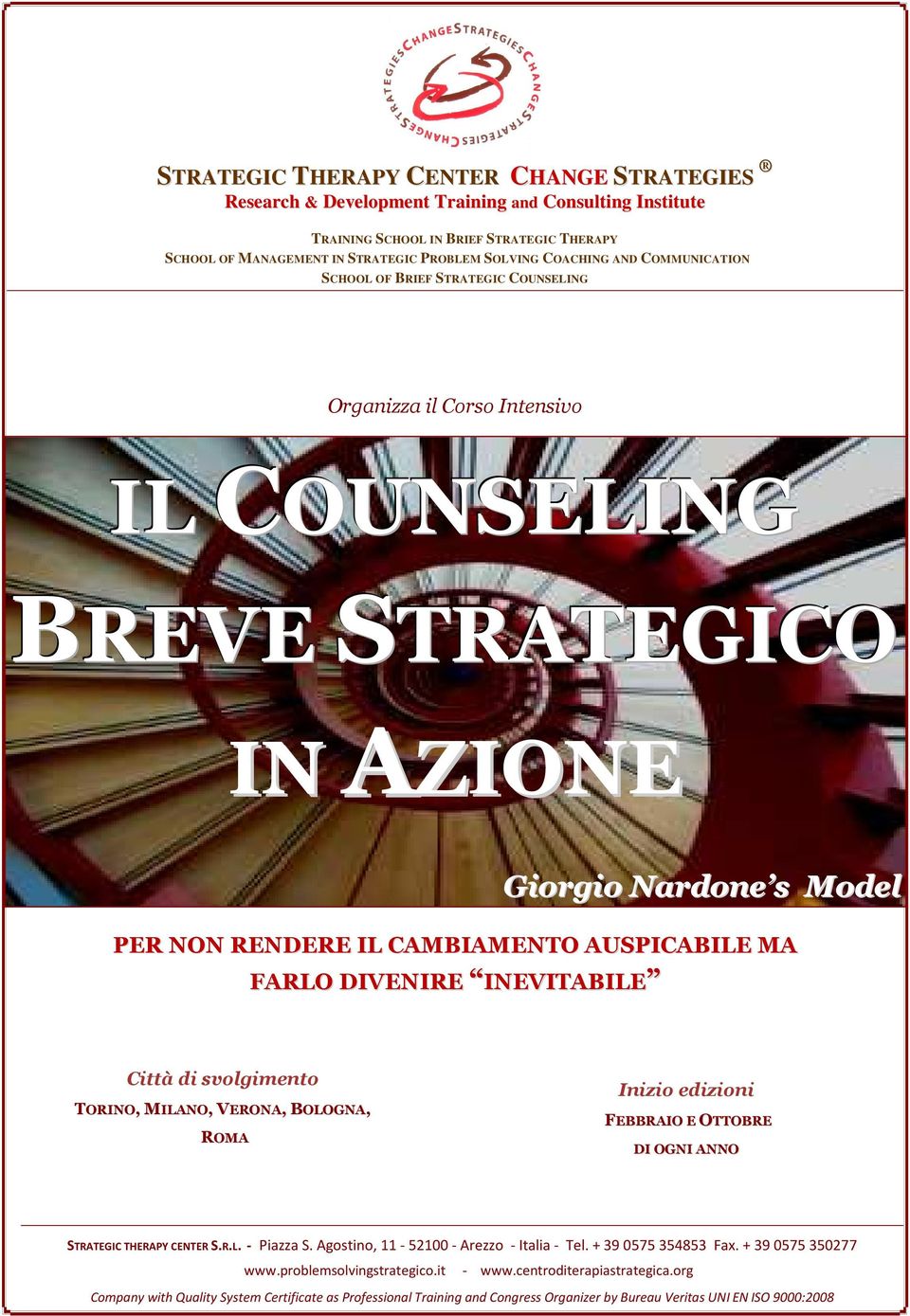 AUSPICABILE MA FARLO DIVENIRE INEVITABILE Città di svolgimento TORINO, MILANO, VERONA, BOLOGNA, ROMA Inizio edizioni FEBBRAIO E OTTOBRE DI OGNI ANNO STRATEGIC THERAPY CENTER S.R.L. - Piazza S.