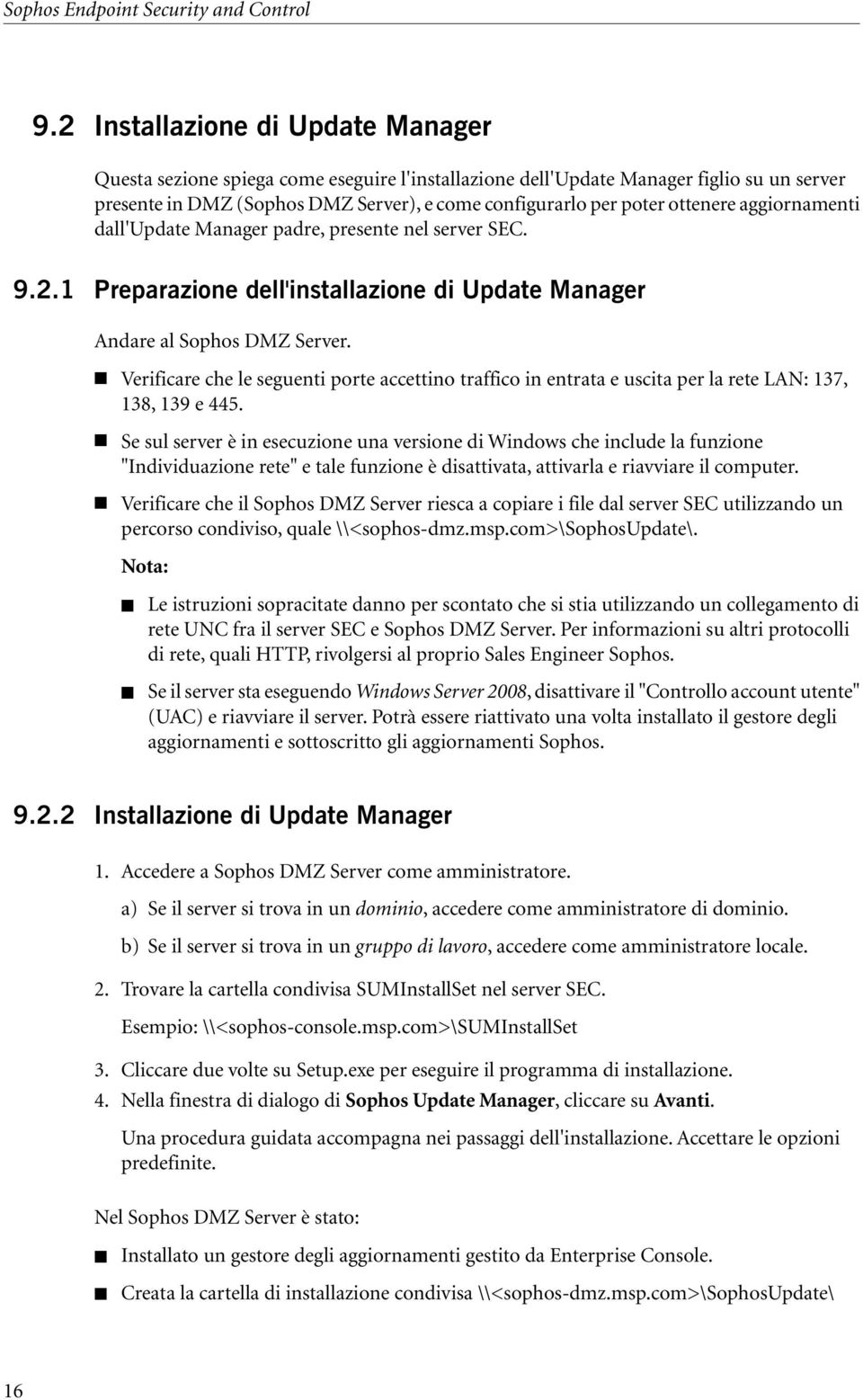 ottenere aggiornamenti dall'update Manager padre, presente nel server SEC. 9.2.1 Preparazione dell'installazione di Update Manager Andare al Sophos DMZ Server.