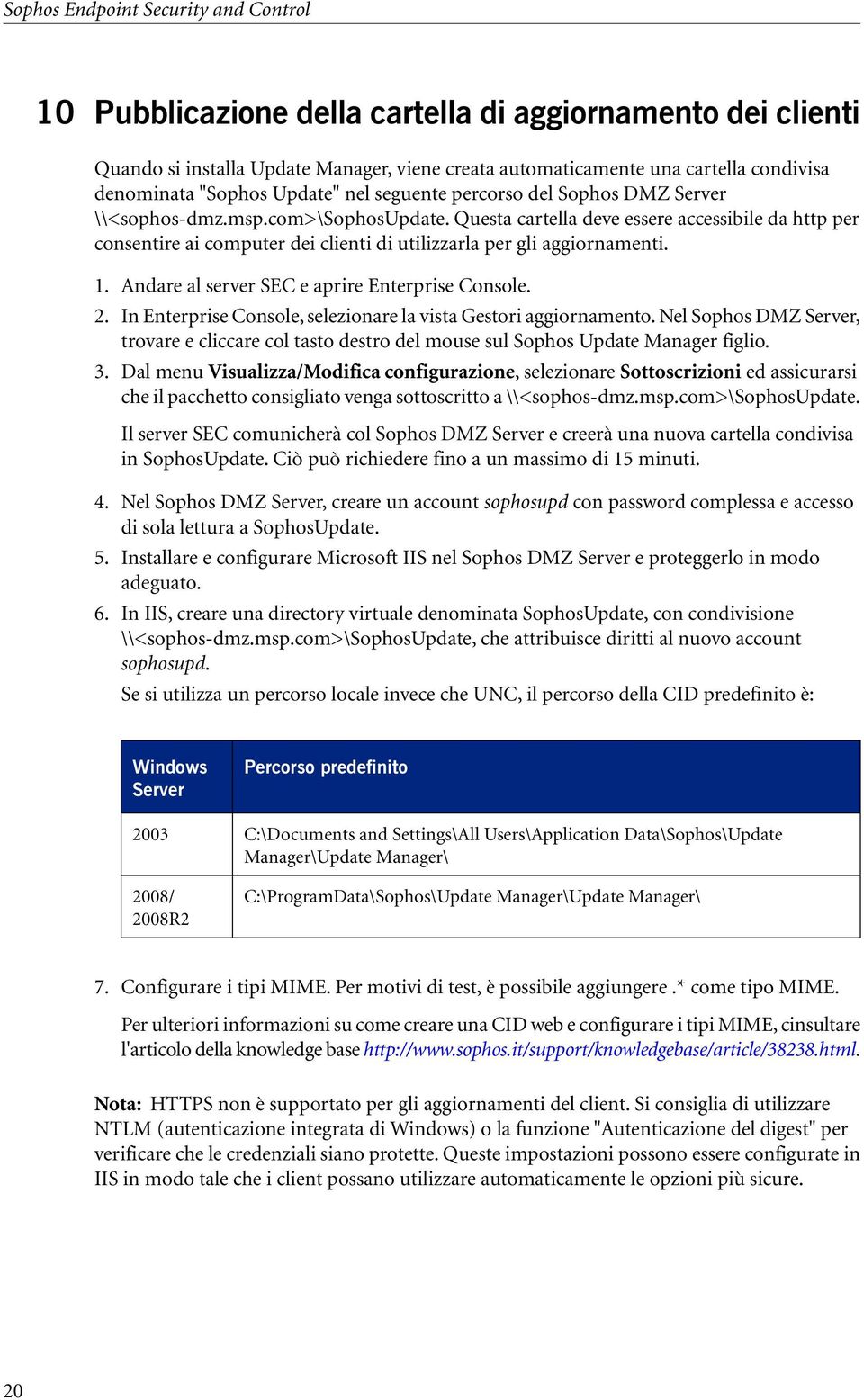 Questa cartella deve essere accessibile da http per consentire ai computer dei clienti di utilizzarla per gli aggiornamenti. 1. Andare al server SEC e aprire Enterprise Console. 2.