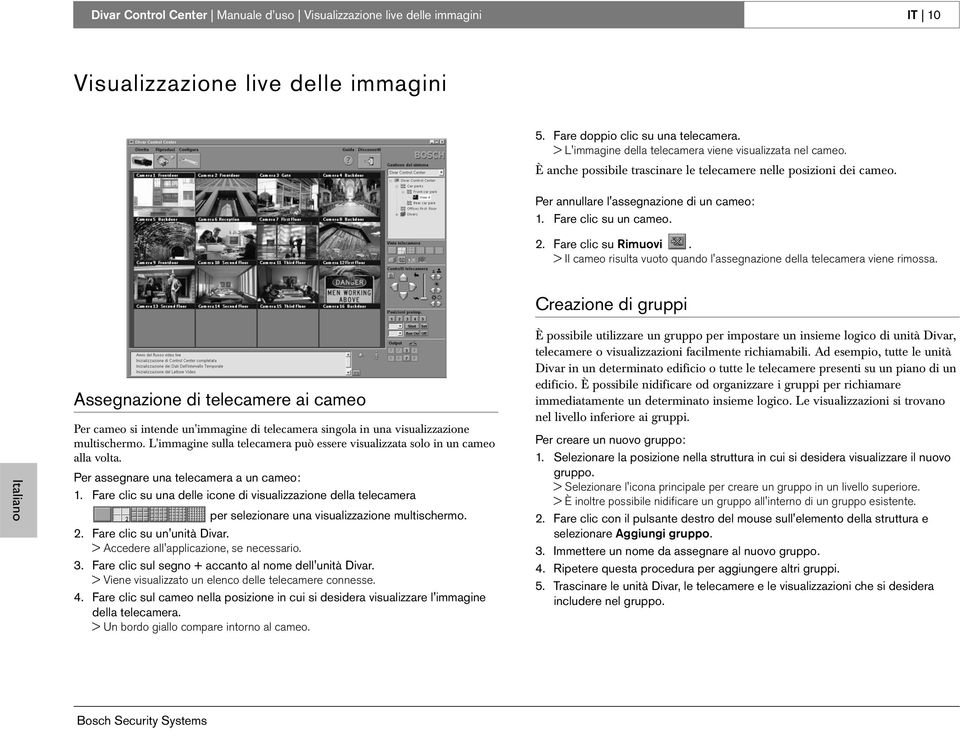 Fare clic su Rimuovi. > Il cameo risulta vuoto quando l'assegnazione della telecamera viene rimossa.