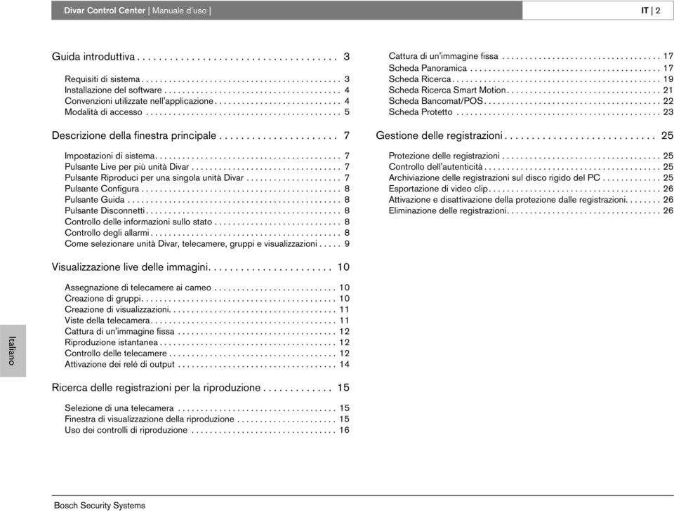 ..................... 7 Impostazioni di sistema......................................... 7 Pulsante Live per più unità Divar................................. 7 Pulsante Riproduci per una singola unità Divar.