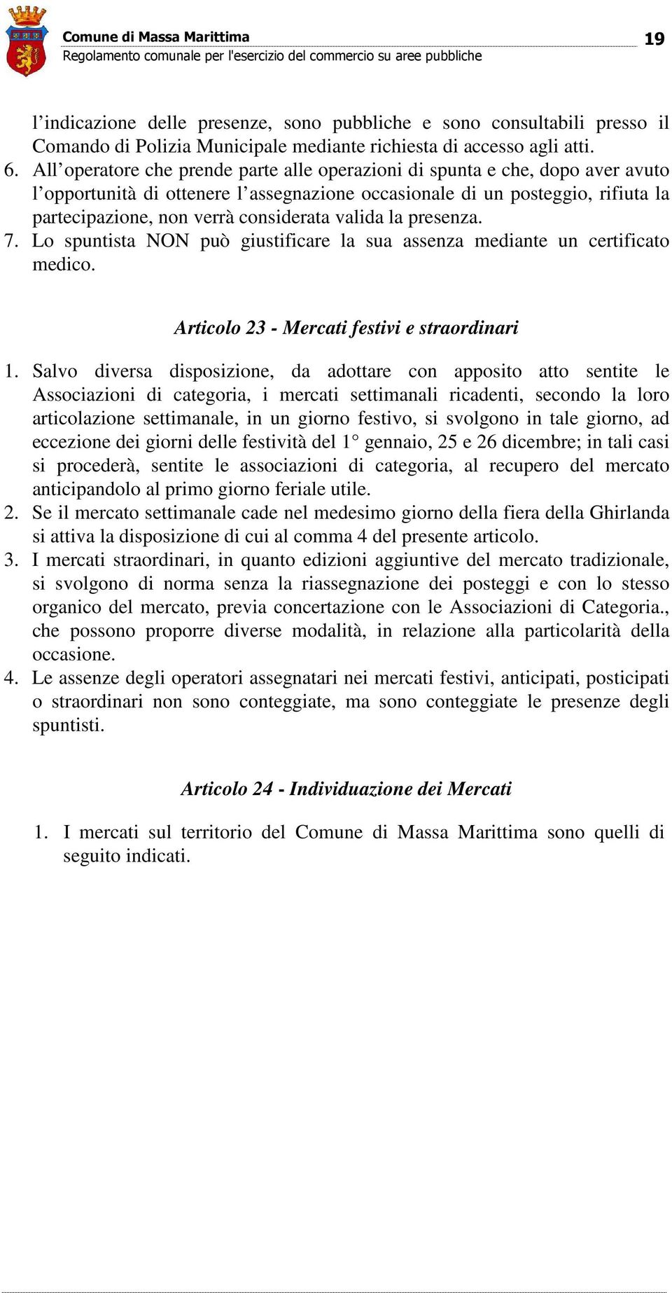 valida la presenza. 7. Lo spuntista NON può giustificare la sua assenza mediante un certificato medico. Articolo 23 - Mercati festivi e straordinari 1.