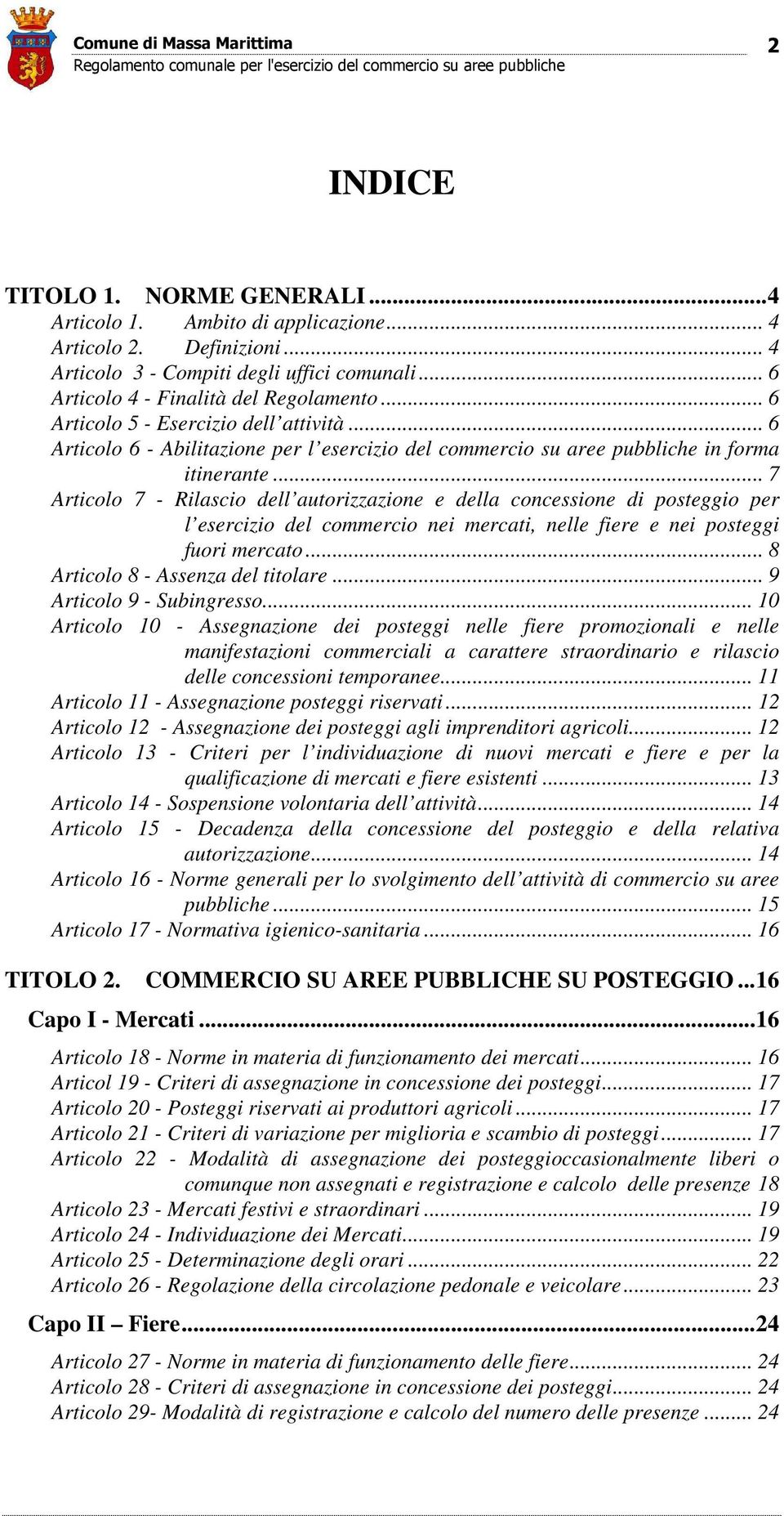 .. 7 Articolo 7 - Rilascio dell autorizzazione e della concessione di posteggio per l esercizio del commercio nei mercati, nelle fiere e nei posteggi fuori mercato.