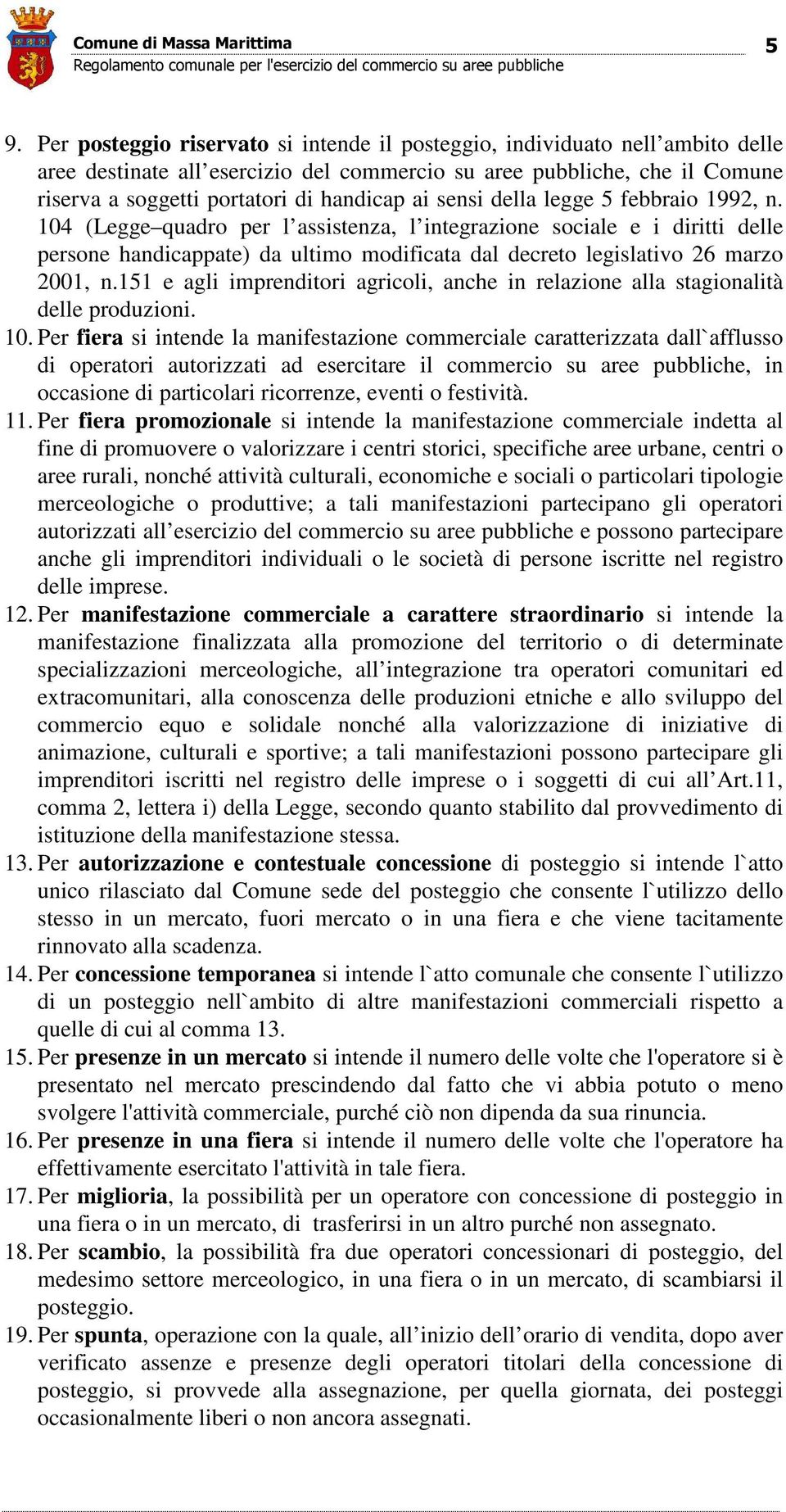 104 (Legge quadro per l assistenza, l integrazione sociale e i diritti delle persone handicappate) da ultimo modificata dal decreto legislativo 26 marzo 2001, n.