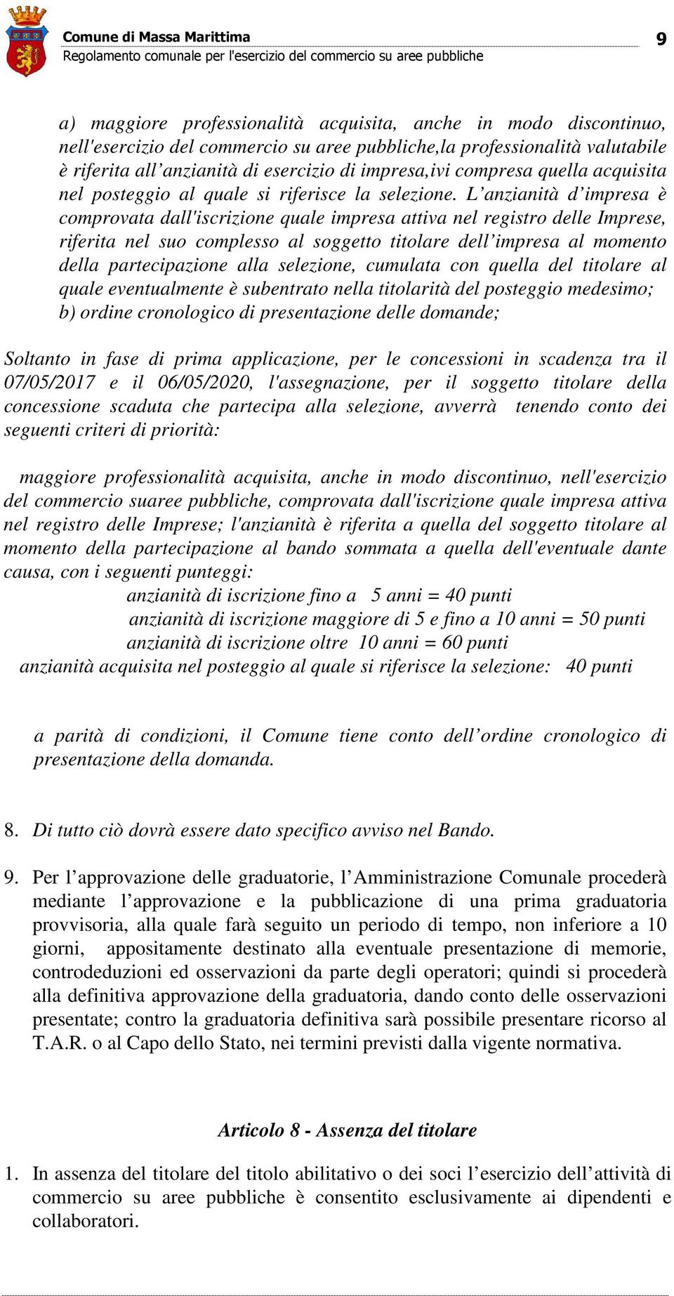 L anzianità d impresa è comprovata dall'iscrizione quale impresa attiva nel registro delle Imprese, riferita nel suo complesso al soggetto titolare dell impresa al momento della partecipazione alla