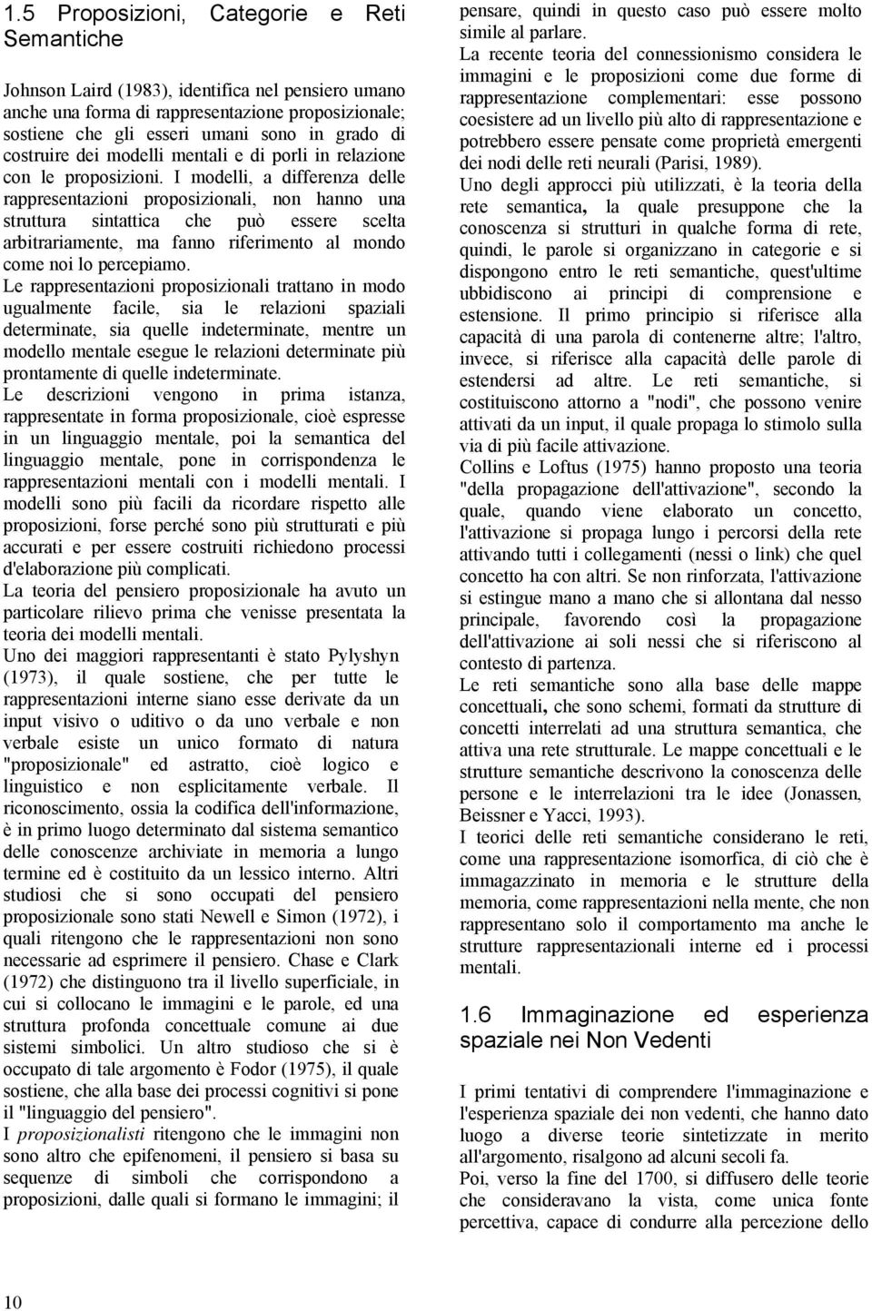 I modelli, a differenza delle rappresentazioni proposizionali, non hanno una struttura sintattica che può essere scelta arbitrariamente, ma fanno riferimento al mondo come noi lo percepiamo.