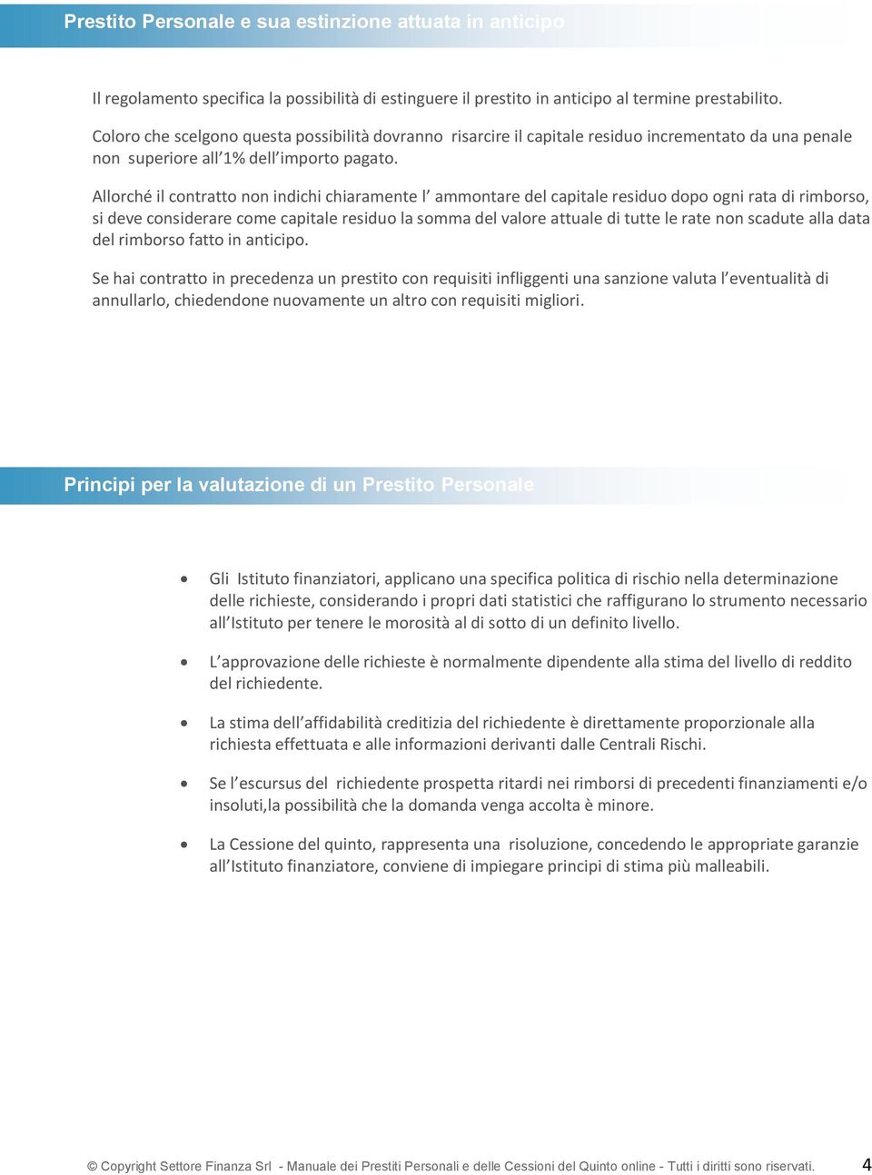 Allorché il contratto non indichi chiaramente l ammontare del capitale residuo dopo ogni rata di rimborso, si deve considerare come capitale residuo la somma del valore attuale di tutte le rate non