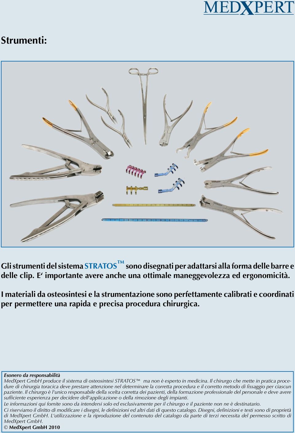 Esonero da responsabilità MedXpert GmbH produce il sistema di osteosintesi STRATOS ma non è esperto in medicina.