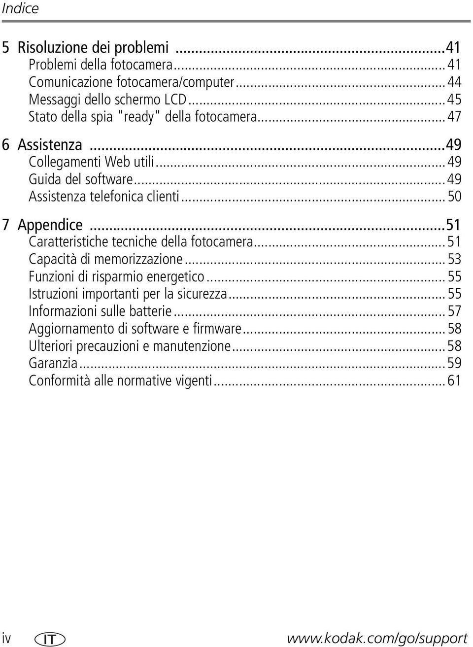 ..51 Caratteristiche tecniche della fotocamera...51 Capacità di memorizzazione...53 Funzioni di risparmio energetico...55 Istruzioni importanti per la sicurezza.