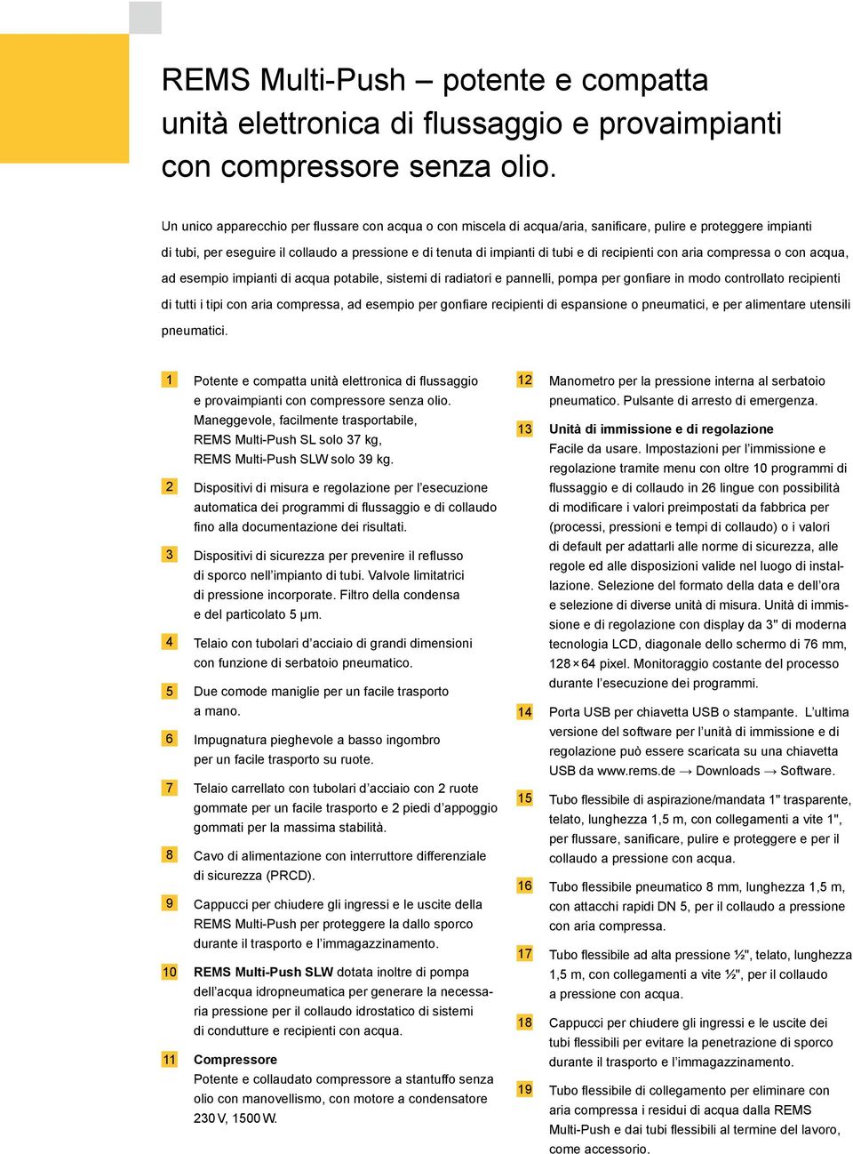 recipienti con aria compressa o con acqua, ad esempio impianti di acqua potabile, sistemi di radiatori e pannelli, pompa per gonfi are in modo controllato recipienti di tutti i tipi con aria