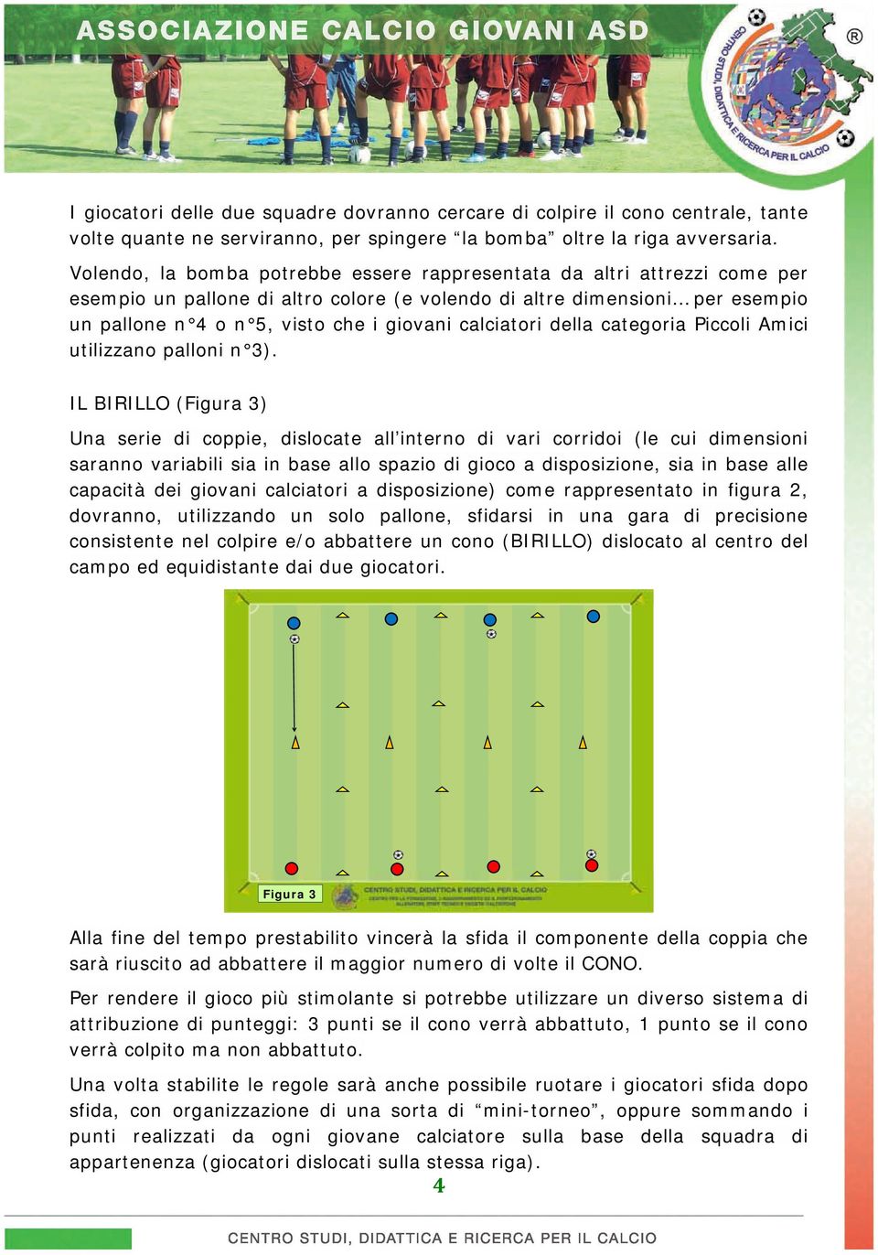 calciatori della categoria Piccoli Amici utilizzano palloni n 3).