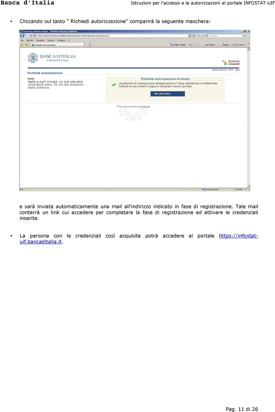 Tale mail conterrà un link cui accedere per completare la fase di registrazione ed attivare le