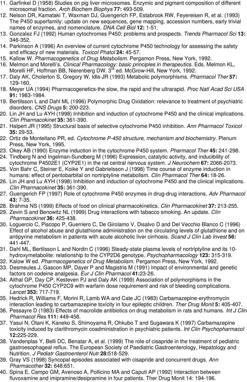 (1993) The P450 superfamily: update on new sequences, gene mapping, accession numbers, early trivial names of enzymes, and nomenclature. DNA Cell Biol 12: 1-51. 13.