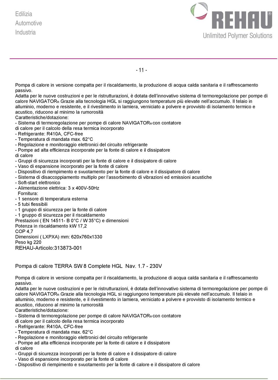 Grazie alla tecnologia HGL si raggiungono temperature più elevate nell accumulo.