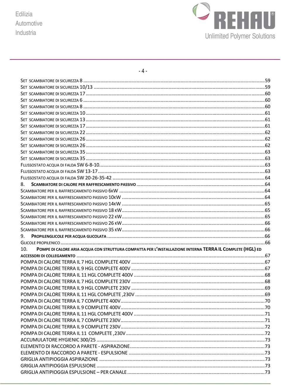 .. 62 SET SCAMBIATORE DI SICUREZZA 26... 62 SET SCAMBIATORE DI SICUREZZA 35... 63 SET SCAMBIATORE DI SICUREZZA 35... 63 FLUSSOSTATO ACQUA DI FALDA SW 6-8-10... 63 FLUSSOSTATO ACQUA DI FALDA SW 13-17.