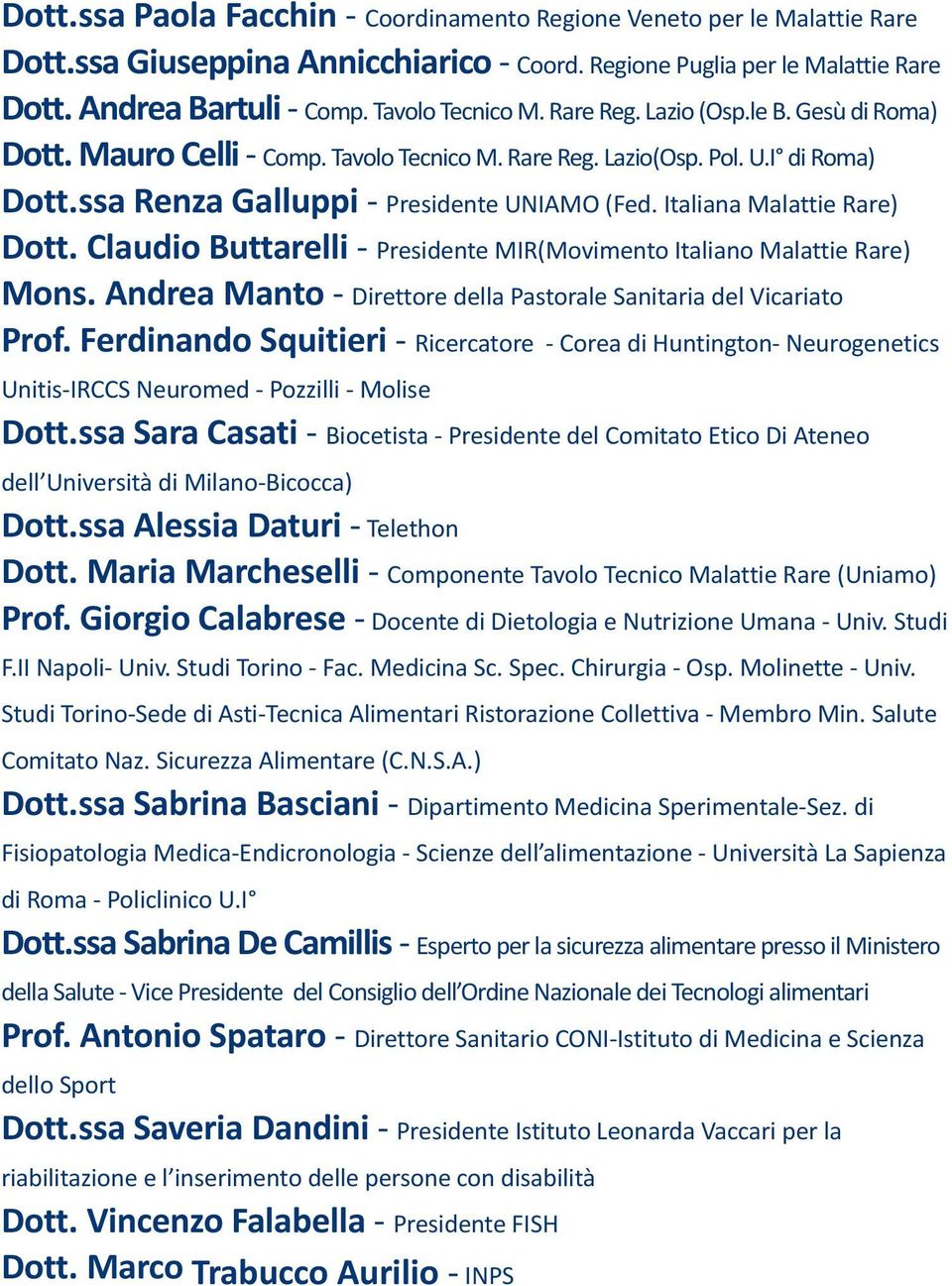 Italiana Malattie Rare) Dott. Claudio Buttarelli - Presidente MIR(Movimento Italiano Malattie Rare) Mons. Andrea Manto - Direttore della Pastorale Sanitaria del Vicariato Prof.