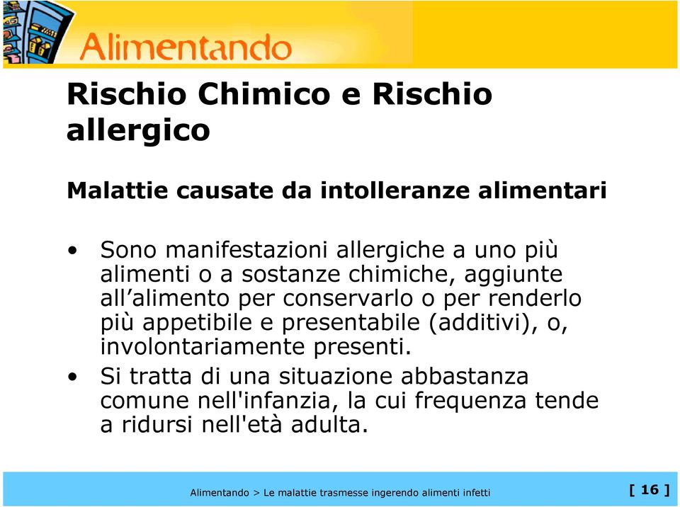 conservarlo o per renderlo più appetibile e presentabile (additivi), o, involontariamente presenti.