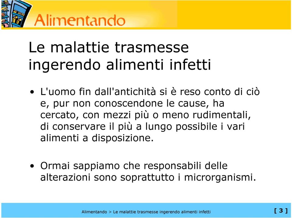 conservare il più a lungo possibile i vari alimenti a disposizione.