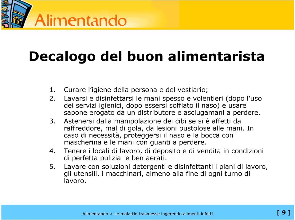 3. Astenersi dalla manipolazione dei cibi se si è affetti da raffreddore, mal di gola, da lesioni pustolose alle mani.