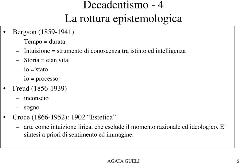 Freud (1856-1939) inconscio sogno Croce (1866-1952): 1902 Estetica arte come intuizione lirica,