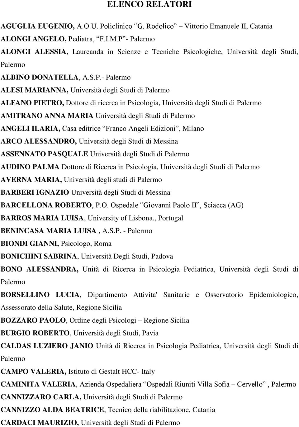 Psicologia, Università degli Studi di AMITRANO ANNA MARIA Università degli Studi di ANGELI ILARIA, Casa editrice Franco Angeli Edizioni, Milano ARCO ALESSANDRO, Università degli Studi di Messina