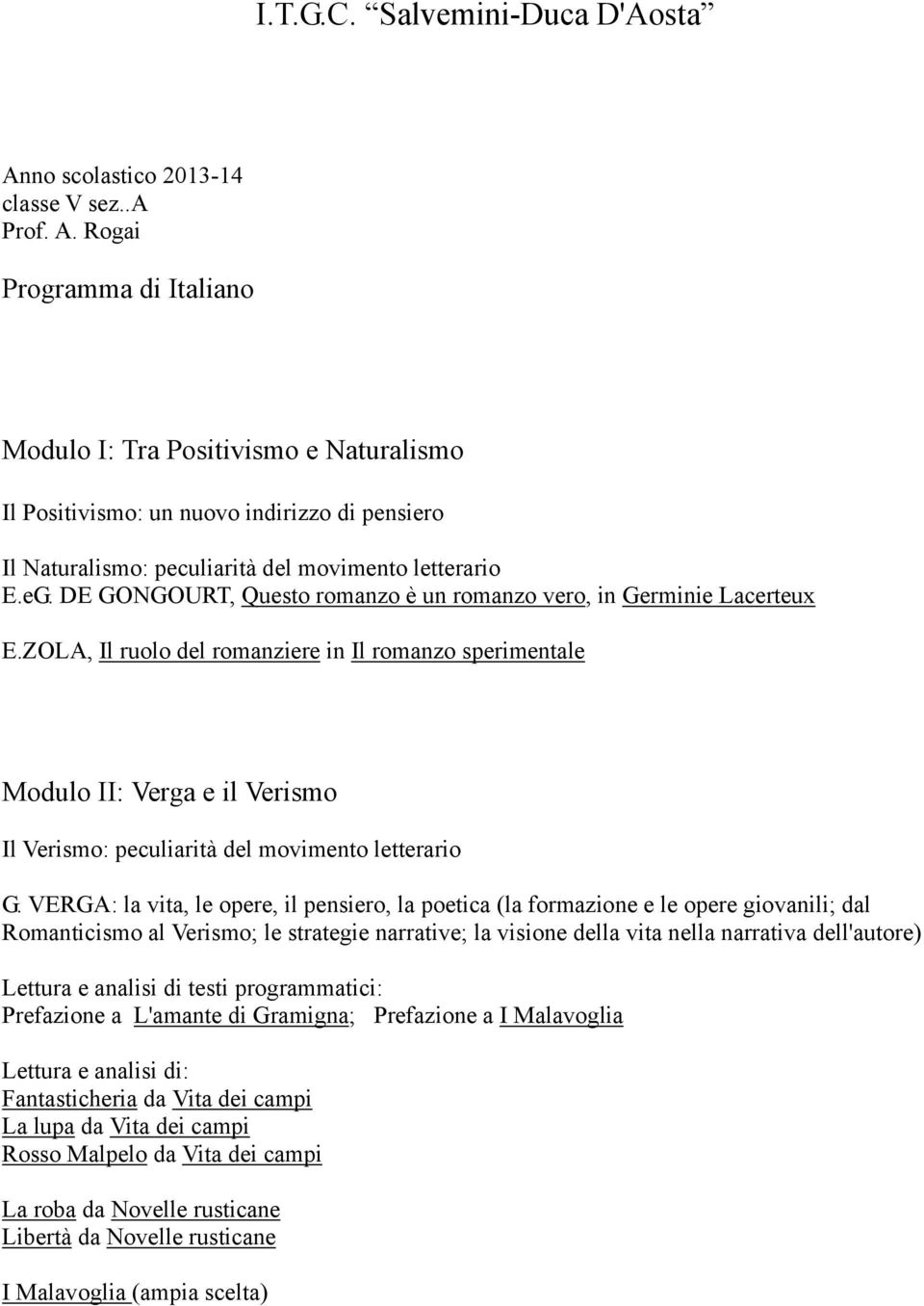 Rogai Programma di Italiano Modulo I: Tra Positivismo e Naturalismo Il Positivismo: un nuovo indirizzo di pensiero Il Naturalismo: peculiarità del movimento letterario E.eG.