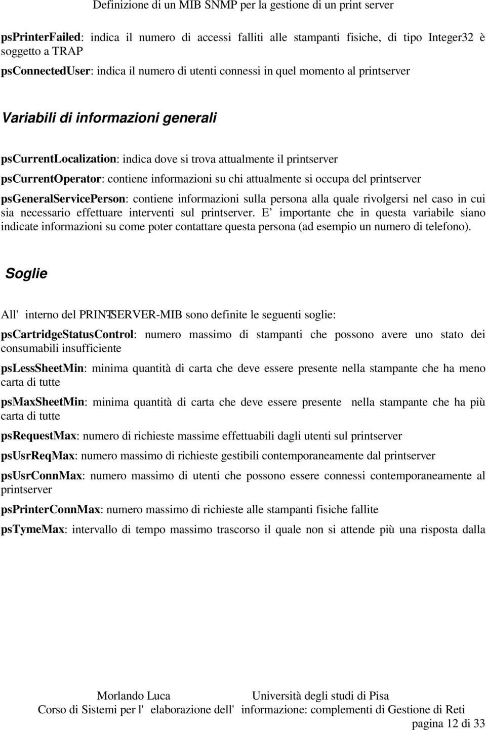 psgeneralserviceperson: contiene informazioni sulla persona alla quale rivolgersi nel caso in cui sia necessario effettuare interventi sul printserver.