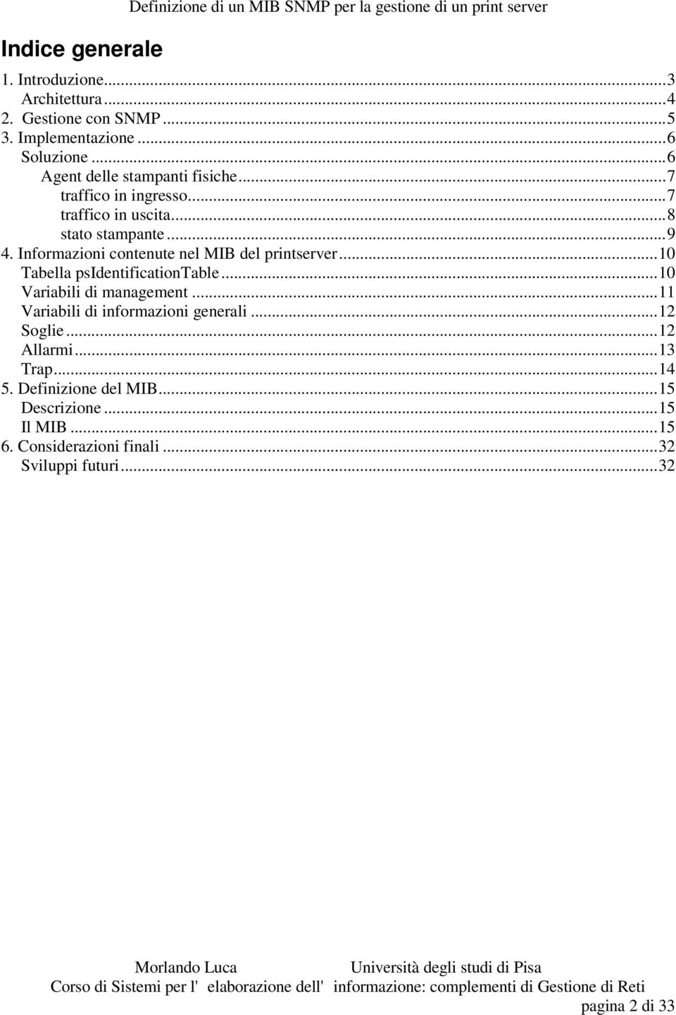 Informazioni contenute nel MIB del printserver...10 Tabella psidentificationtable...10 Variabili di management...11 Variabili di informazioni generali.