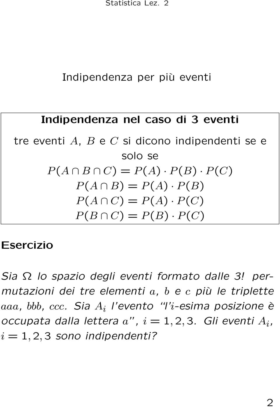 lo spazio degli eventi formato dalle 3! permutazioni dei tre elementi a, b e c più le triplette aaa, bbb, ccc.