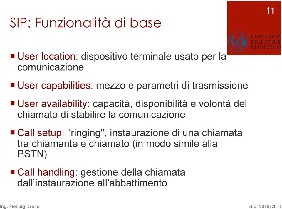 chiamato di stabilire la comunicazione Call setup: "ringing", instaurazione di una chiamata tra