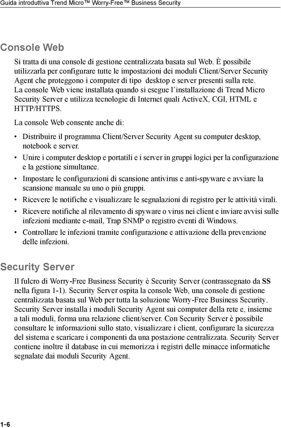 La console Web viene installata quando si esegue l installazione di Trend Micro Security Server e utilizza tecnologie di Internet quali ActiveX, CGI, HTML e HTTP/HTTPS.