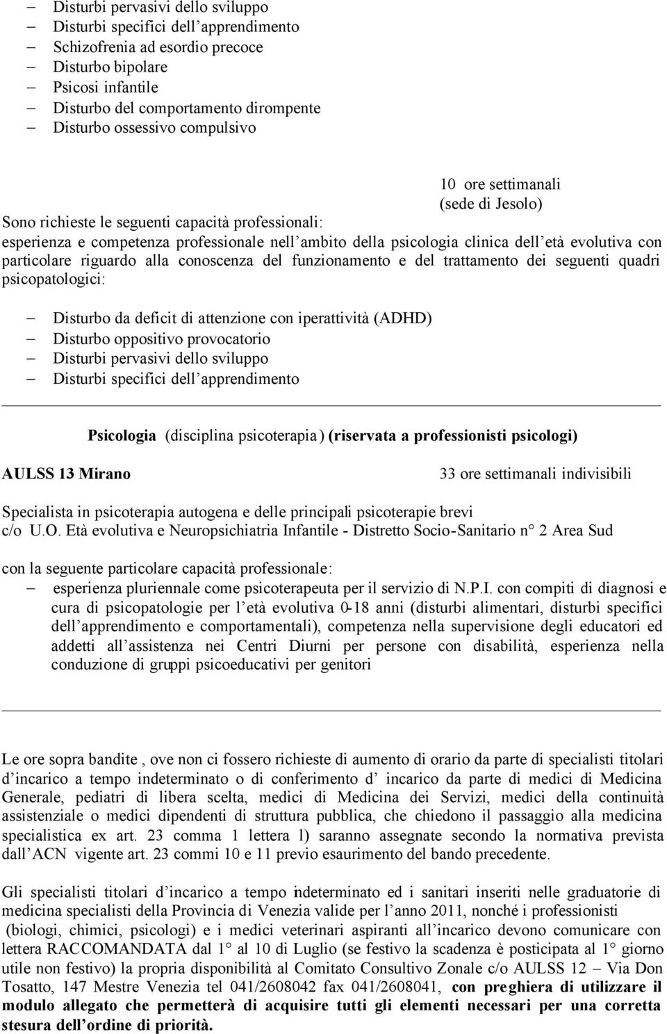 particolare riguardo alla conoscenza del funzionamento e del trattamento dei seguenti quadri psicopatologici: Disturbo da deficit di attenzione con iperattività (ADHD) Disturbo oppositivo