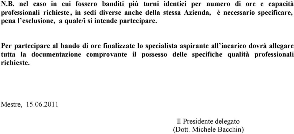 Per partecipare al bando di ore finalizzate lo specialista aspirante all incarico dovrà allegare tutta la documentazione