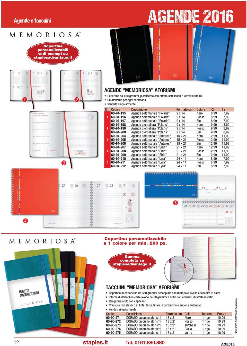 Codice Descrizione Formato cm Colore 1-2 3+ 60-94-195 Agenda settimanale "Polaris" 9 x 14 8,99 7,99 1 60-94-196 Agenda settimanale "Polaris" 9 x 14 Rosso 8,99 7,99 60-94-197 Agenda settimanale