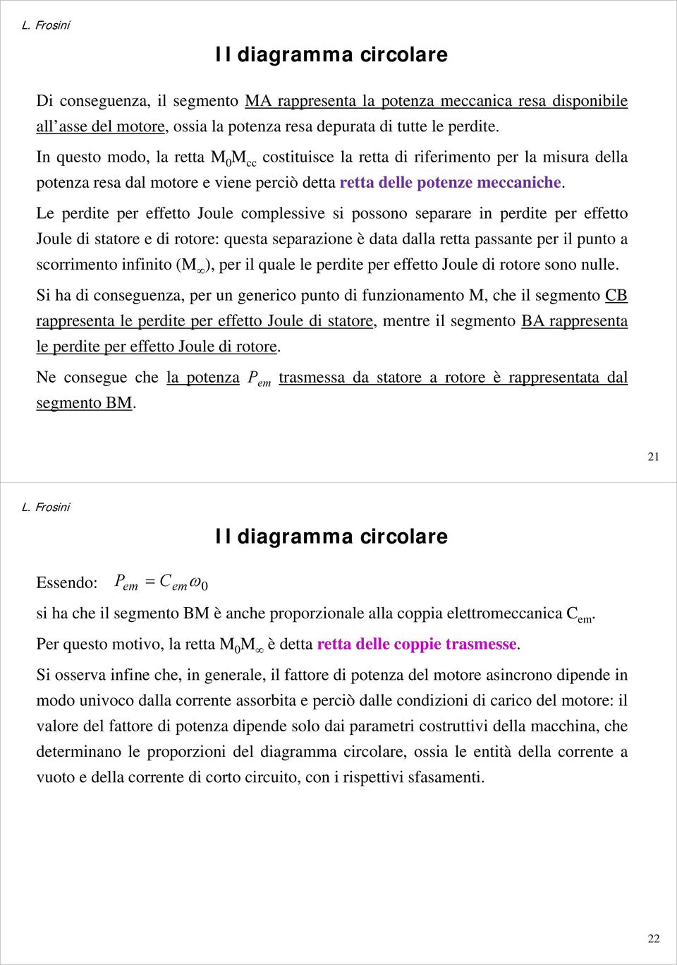 Le perdite per effetto Joule complessive si possono separare in perdite per effetto Joule di statore e di rotore: questa separazione è data dalla retta passante per il punto a scorrimento infinito (M